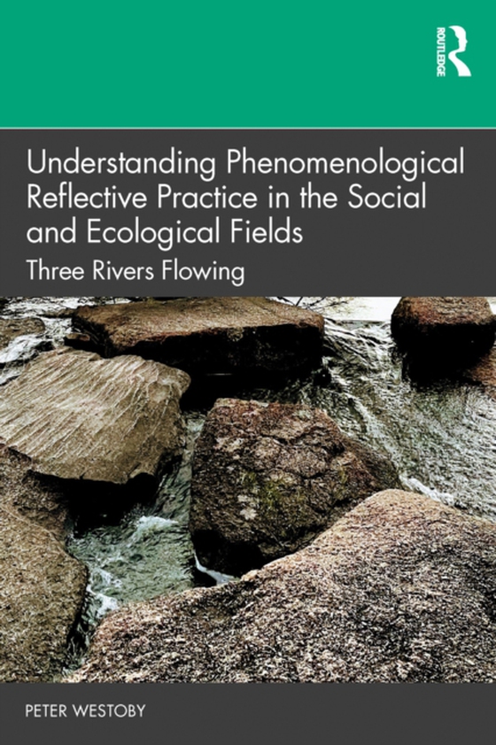 Understanding Phenomenological Reflective Practice in the Social and Ecological Fields (e-bog) af Westoby, Peter