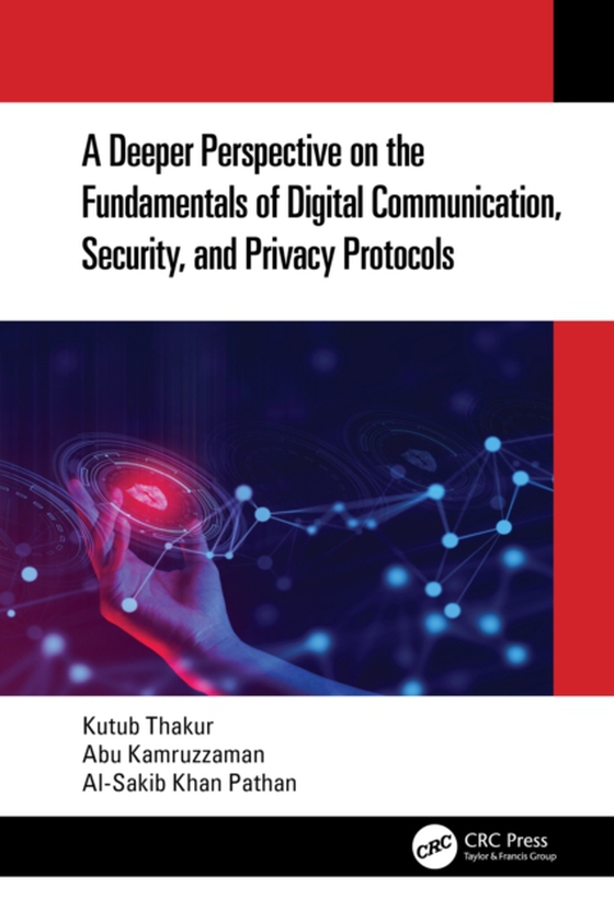 Deeper Perspective on the Fundamentals of Digital Communication, Security, and Privacy Protocols (e-bog) af Pathan, Al-Sakib Khan