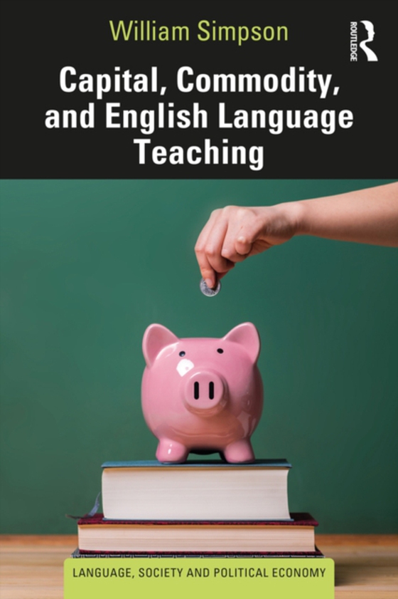 Capital, Commodity, and English Language Teaching (e-bog) af Simpson, William