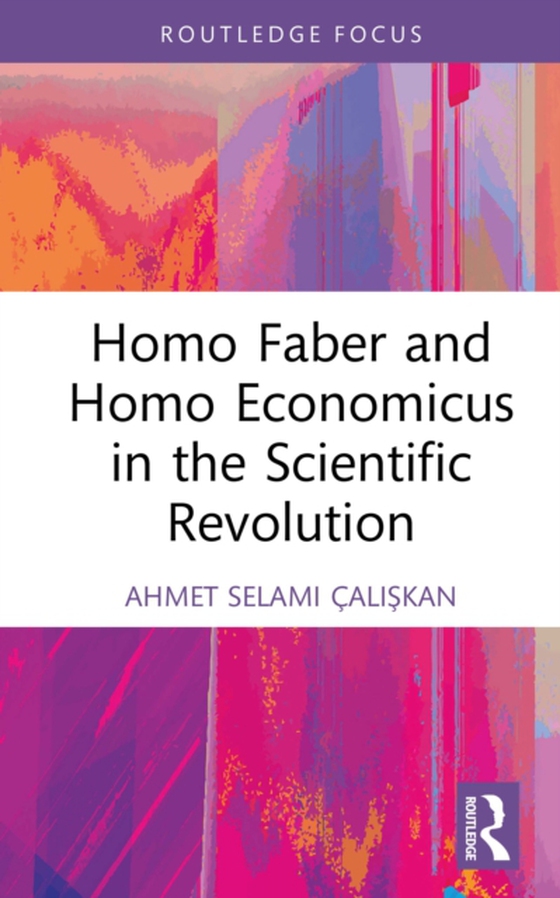 Homo Faber and Homo Economicus in the Scientific Revolution (e-bog) af Calıskan, Ahmet Selami
