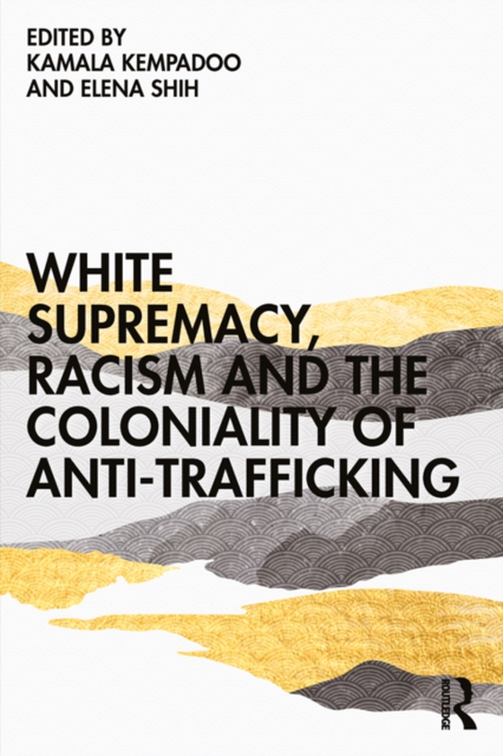 White Supremacy, Racism and the Coloniality of Anti-Trafficking (e-bog) af -
