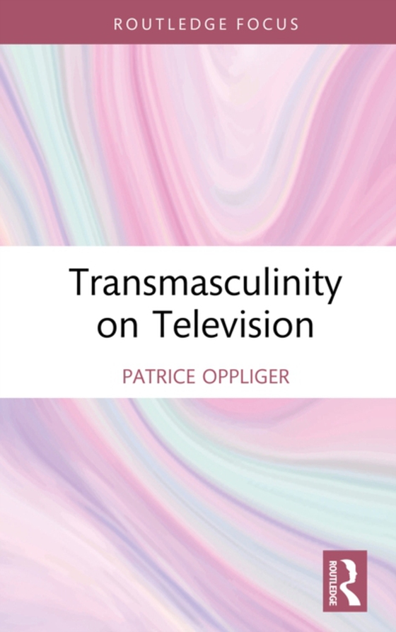 Transmasculinity on Television (e-bog) af Oppliger, Patrice