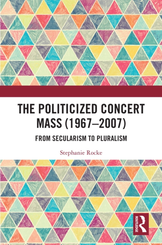 Politicized Concert Mass (1967-2007) (e-bog) af Rocke, Stephanie