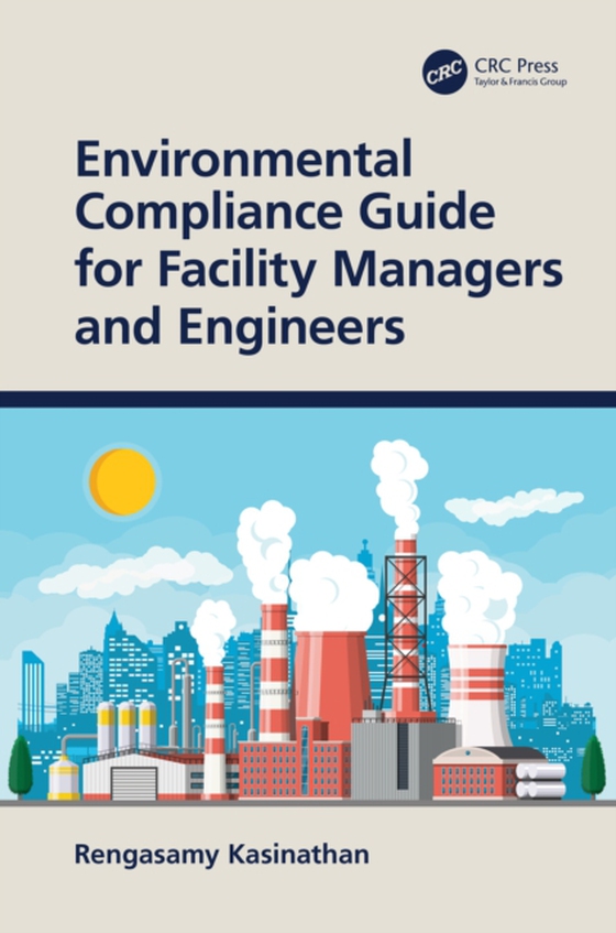 Environmental Compliance Guide for Facility Managers and Engineers (e-bog) af Kasinathan, Rengasamy