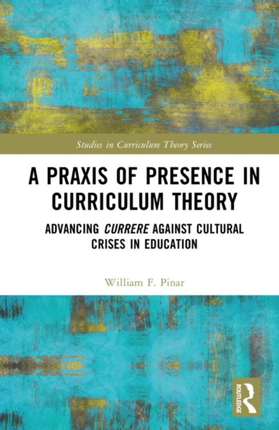 Praxis of Presence in Curriculum Theory (e-bog) af Pinar, William F.