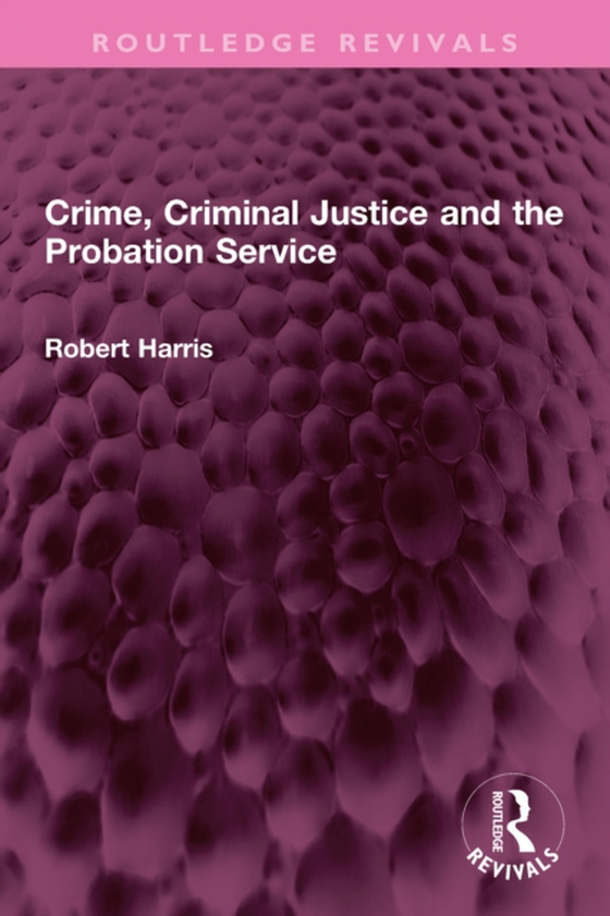 Crime, Criminal Justice and the Probation Service (e-bog) af Harris, Robert