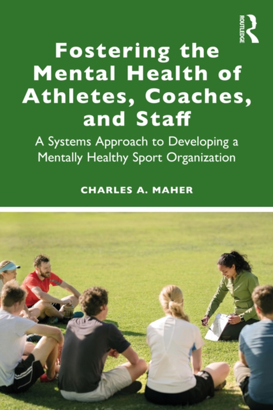Fostering the Mental Health of Athletes, Coaches, and Staff (e-bog) af Maher, Charles A.