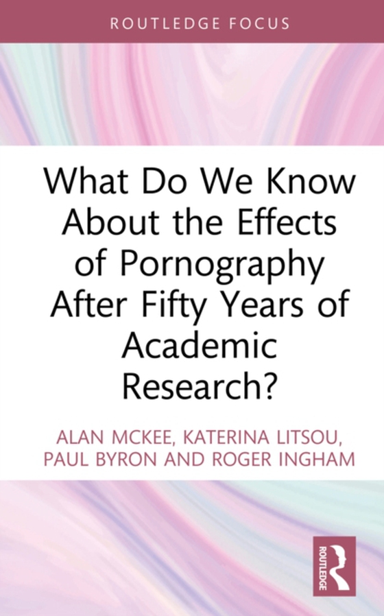 What Do We Know About the Effects of Pornography After Fifty Years of Academic Research? (e-bog) af Ingham, Roger