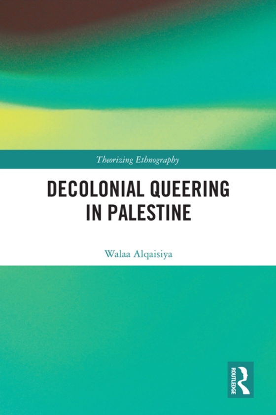 Decolonial Queering in Palestine (e-bog) af Alqaisiya, Walaa