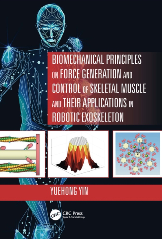 Biomechanical Principles on Force Generation and Control of Skeletal Muscle and their Applications in Robotic Exoskeleton (e-bog) af Yin, Yuehong