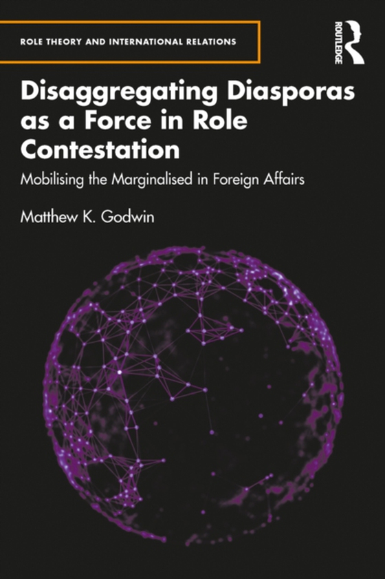 Disaggregating Diasporas as a Force in Role Contestation (e-bog) af Godwin, Matthew K.