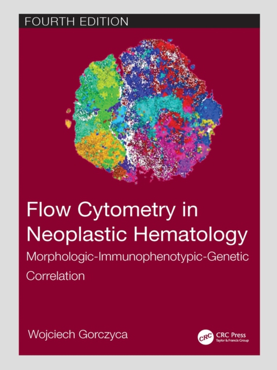 Flow Cytometry in Neoplastic Hematology (e-bog) af Gorczyca, Wojciech