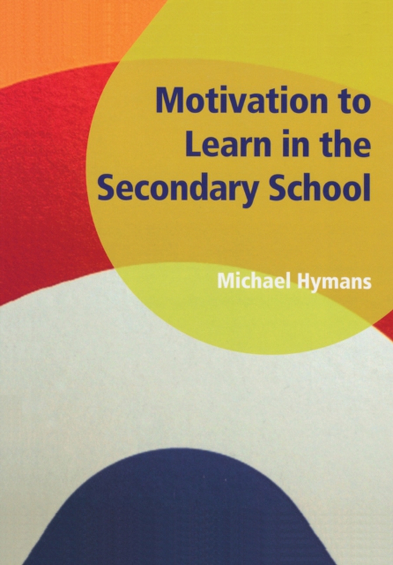 Motivation to Learn in the Secondary School (e-bog) af Hymans, Michael