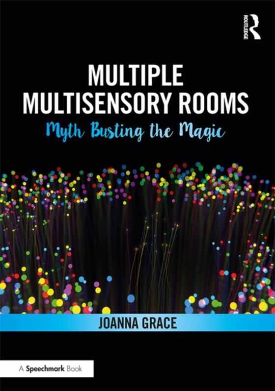 Multiple Multisensory Rooms: Myth Busting the Magic (e-bog) af Grace, Joanna