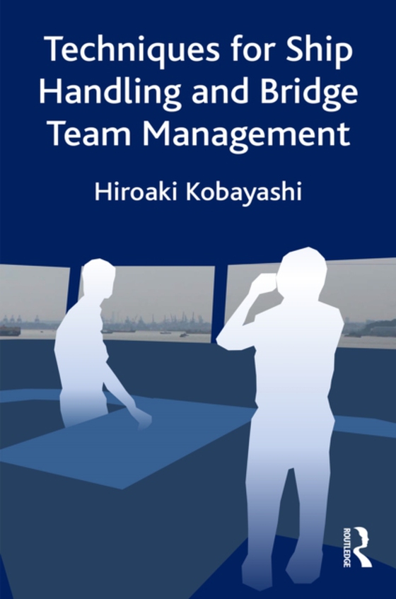 Techniques for Ship Handling and Bridge Team Management (e-bog) af Kobayashi, Hiroaki