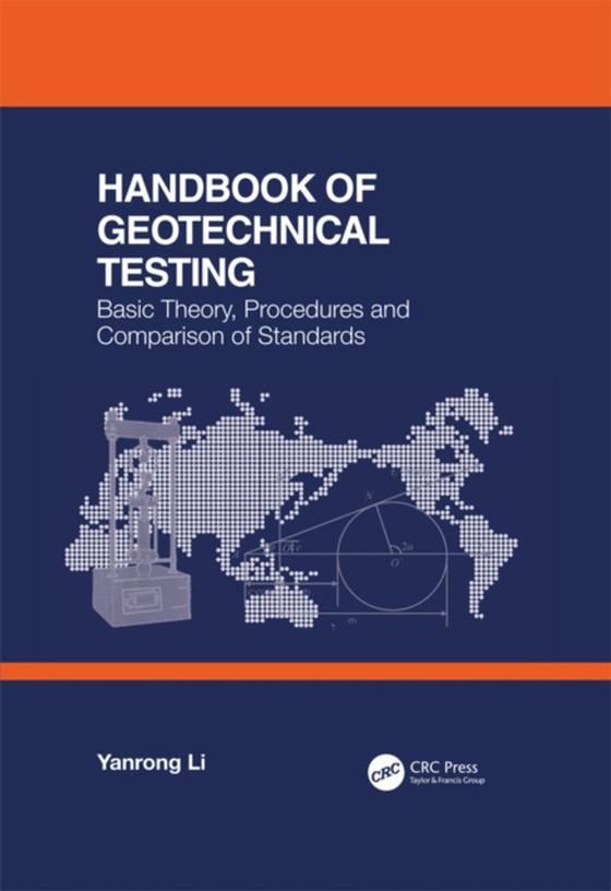 Handbook of Geotechnical Testing: Basic Theory, Procedures and Comparison of Standards (e-bog) af Li, Yanrong