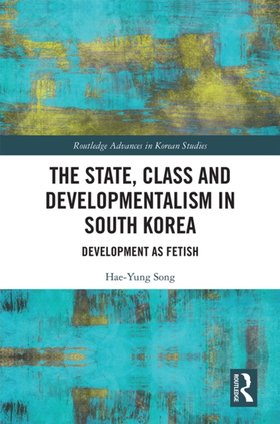State, Class and Developmentalism in South Korea (e-bog) af Song, Hae-Yung