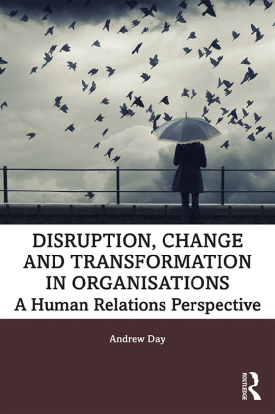 Disruption, Change and Transformation in Organisations (e-bog) af Day, Andrew