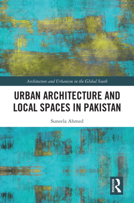 Urban Architecture and Local Spaces in Pakistan (e-bog) af Ahmed, Suneela