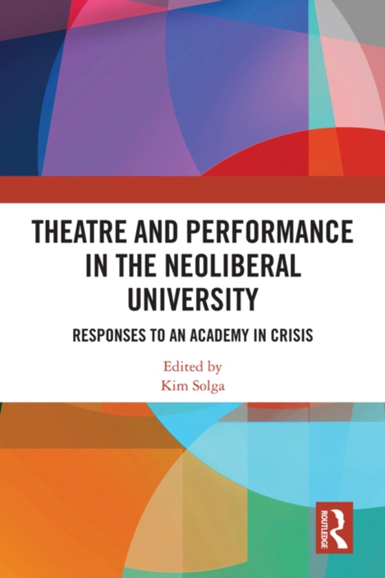 Theatre and Performance in the Neoliberal University (e-bog) af -