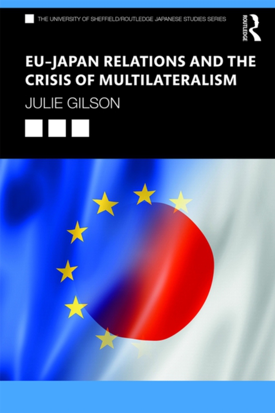 EU-Japan Relations and the Crisis of Multilateralism (e-bog) af Gilson, Julie