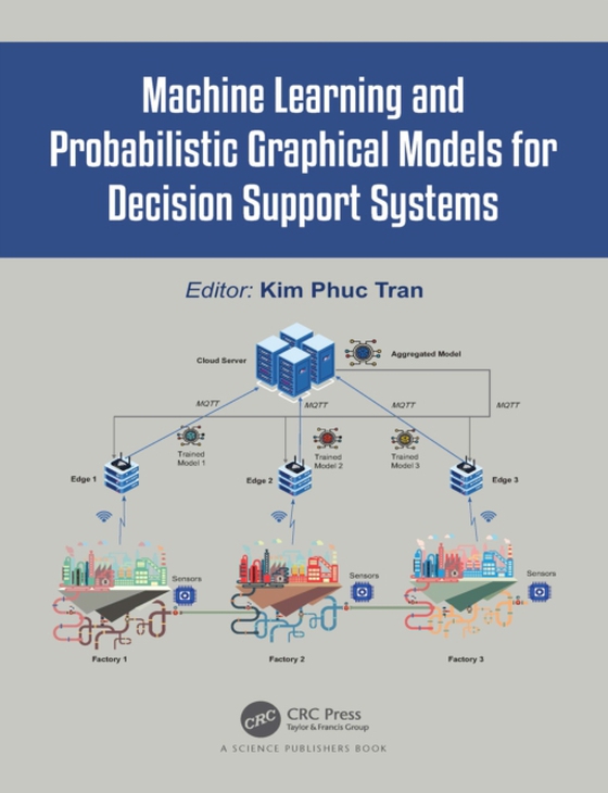 Machine Learning and Probabilistic Graphical Models for Decision Support Systems