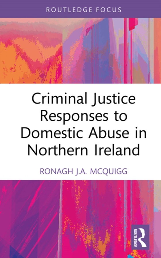 Criminal Justice Responses to Domestic Abuse in Northern Ireland (e-bog) af McQuigg, Ronagh J.A.