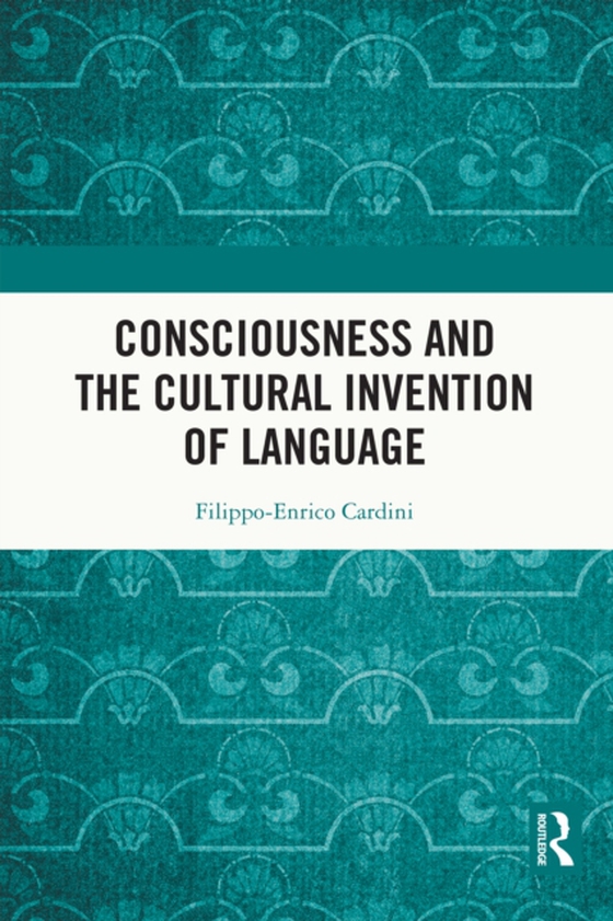 Consciousness and the Cultural Invention of Language (e-bog) af Cardini, Filippo-Enrico