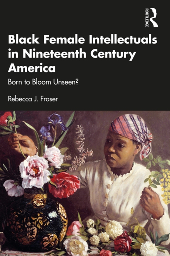 Black Female Intellectuals in Nineteenth Century America (e-bog) af Fraser, Rebecca J.