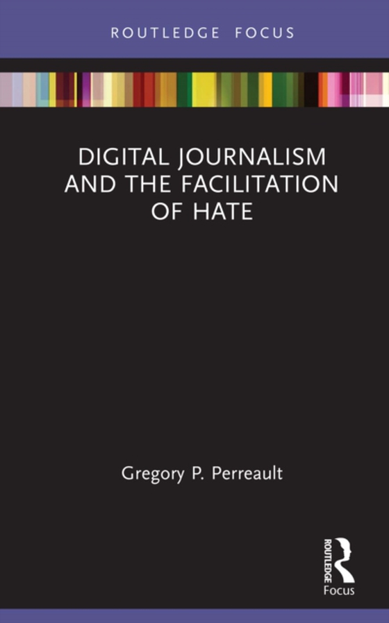 Digital Journalism and the Facilitation of Hate (e-bog) af Perreault, Gregory P.