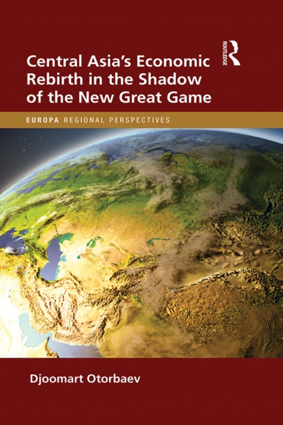 Central Asia's Economic Rebirth in the Shadow of the New Great Game (e-bog) af Otorbaev, Djoomart