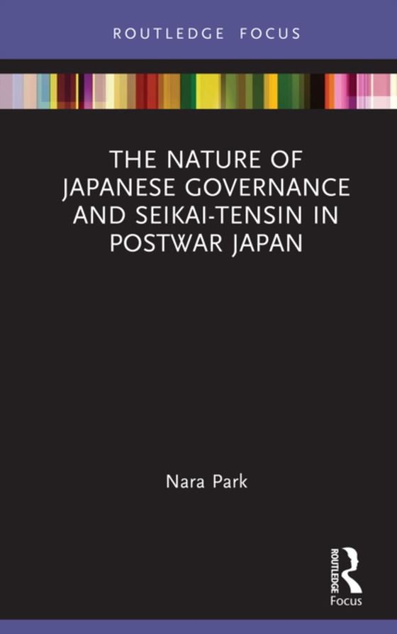 Nature of Japanese Governance and Seikai-Tensin in Postwar Japan (e-bog) af Park, Nara