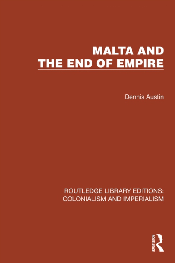 Malta and the End of Empire (e-bog) af Austin, Dennis