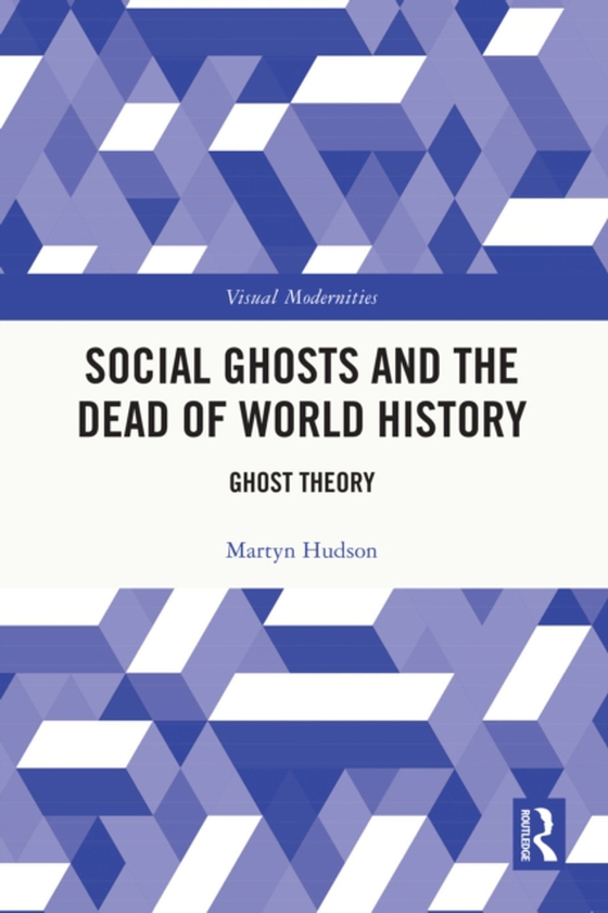 Social Ghosts and the Dead of World History (e-bog) af Hudson, Martyn