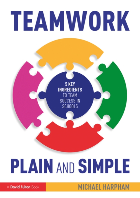 Teamwork Plain and Simple: 5 Key Ingredients to Team Success in Schools (e-bog) af Harpham, Michael