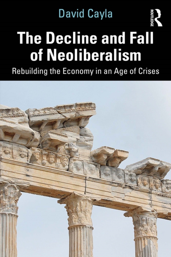 Decline and Fall of Neoliberalism (e-bog) af Cayla, David