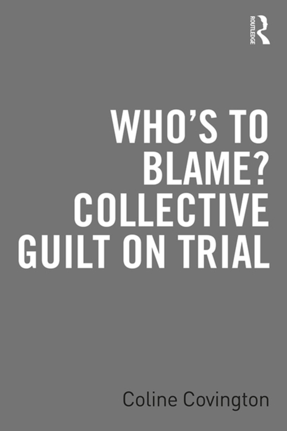 Who's to Blame? Collective Guilt on Trial (e-bog) af Covington, Coline