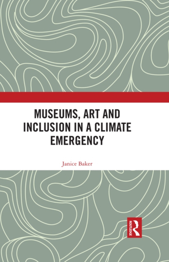 Museums, Art and Inclusion in a Climate Emergency (e-bog) af Baker, Janice