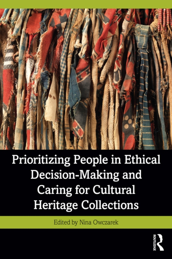 Prioritizing People in Ethical Decision-Making and Caring for Cultural Heritage Collections (e-bog) af -