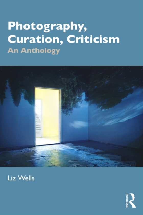 Photography, Curation, Criticism (e-bog) af Wells, Liz