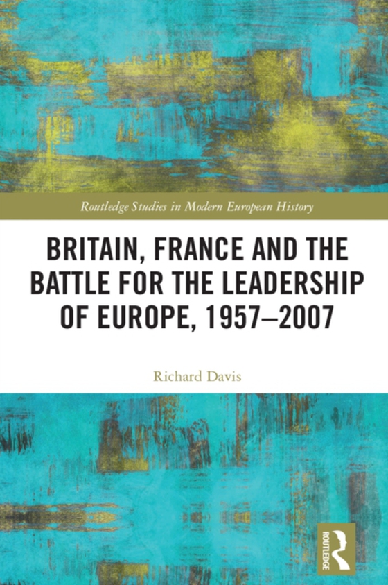 Britain, France and the Battle for the Leadership of Europe, 1957-2007 (e-bog) af Davis, Richard