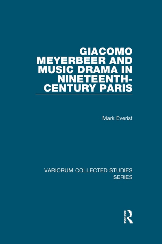 Giacomo Meyerbeer and Music Drama in Nineteenth-Century Paris (e-bog) af Everist, Mark