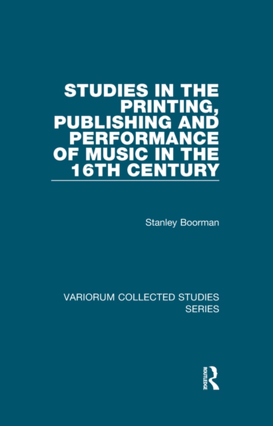 Studies in the Printing, Publishing and Performance of Music in the 16th Century