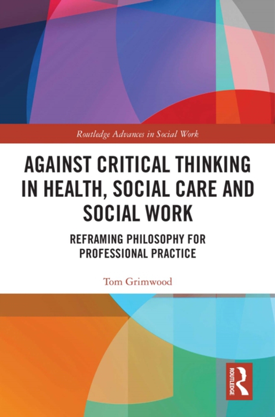 Against Critical Thinking in Health, Social Care and Social Work (e-bog) af Grimwood, Tom