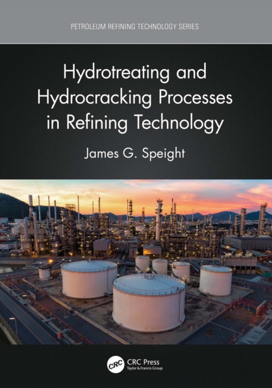 Hydrotreating and Hydrocracking Processes in Refining Technology (e-bog) af Speight, James G.