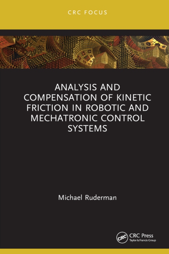 Analysis and Compensation of Kinetic Friction in Robotic and Mechatronic Control Systems (e-bog) af Ruderman, Michael