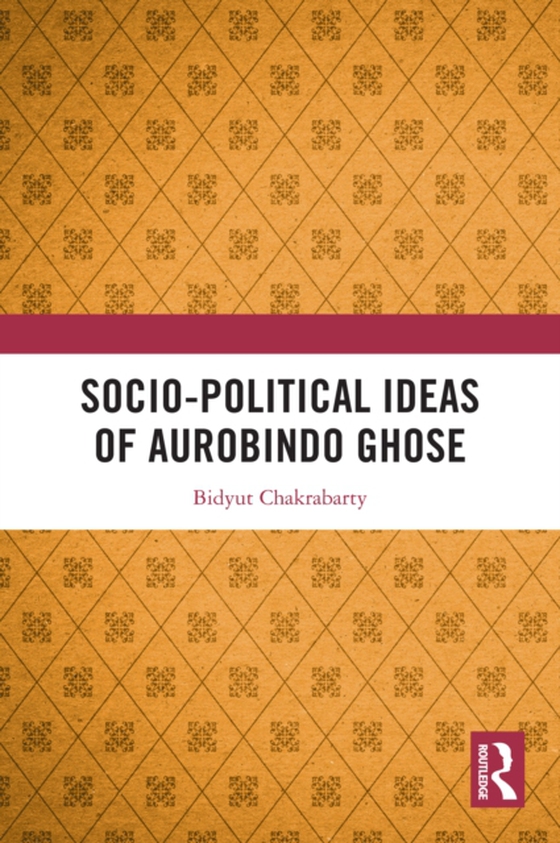 Socio-political Ideas of Aurobindo Ghose (e-bog) af Chakrabarty, Bidyut