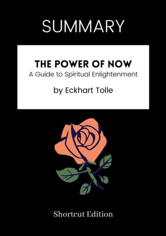 SUMMARY: The Power Of Now: A Guide To Spiritual Enlightenment By Eckhart Tolle