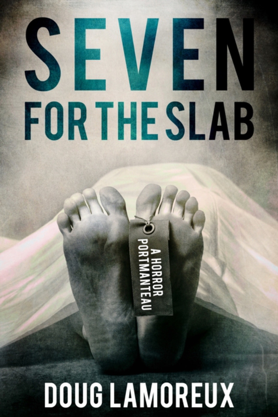 Seven for the Slab: A Horror Portmanteau (e-bog) af Lamoreux, Doug