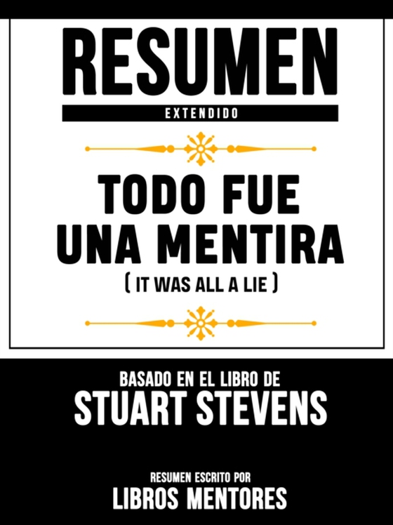 Resumen Extendido: Todo Fue Una Mentira (It Was All A Lie) - Basado En El Libro De Stuart Stevens